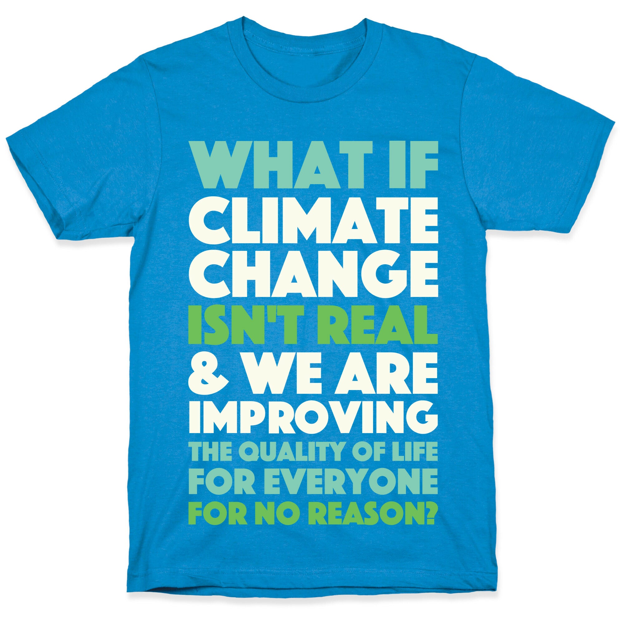 What If Climate Change Isn't Real T-Shirt